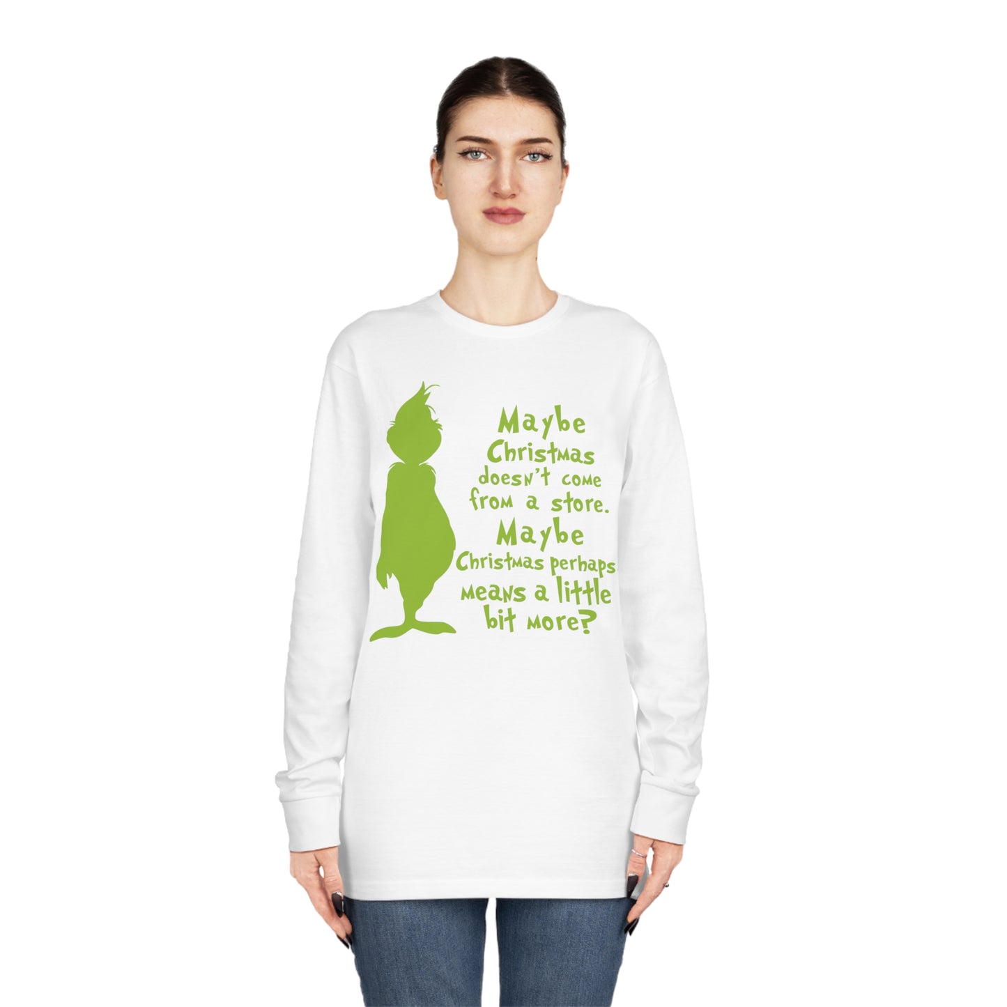 Maybe Christmas Doesn't Come From a Store Grinch Christmas Long Sleeve T-Shirt