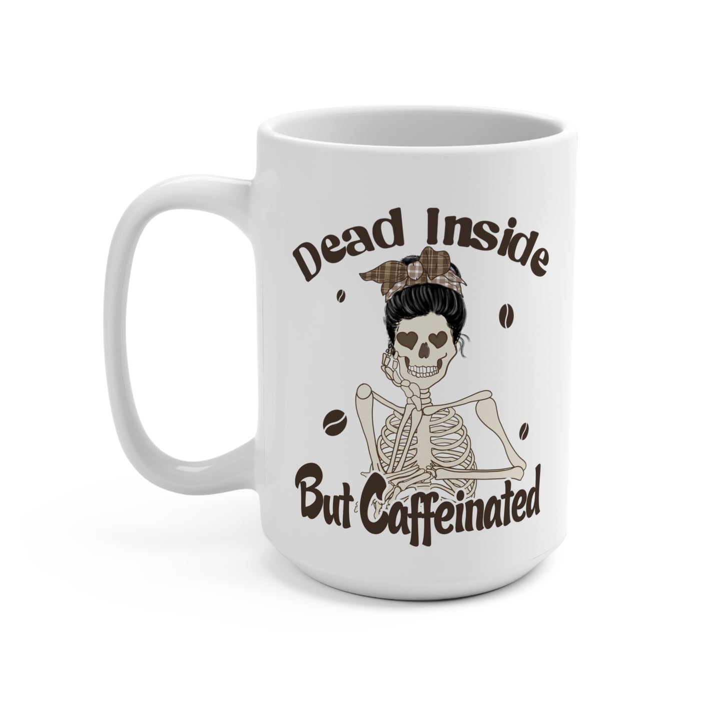 Dead Inside But Caffeinated Mug 15oz