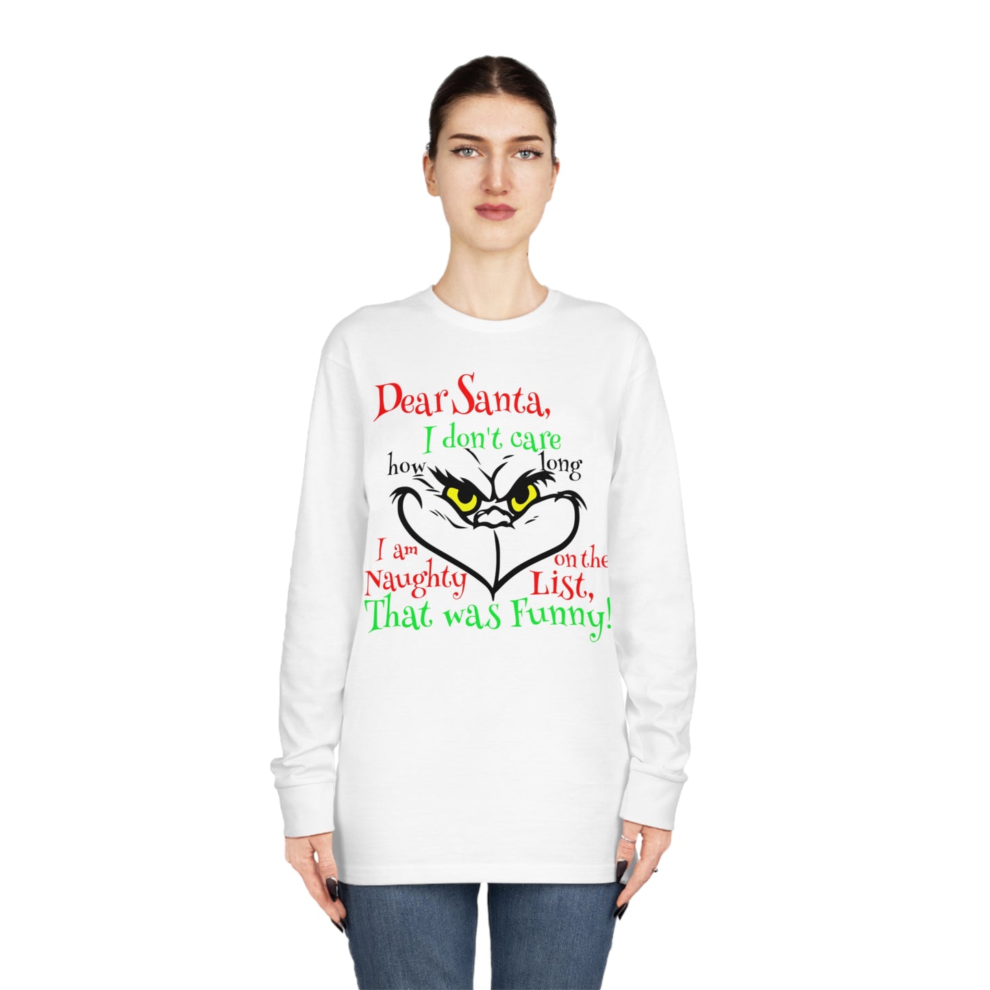 Dear Santa I Don't Care How Long I Am On The Naughty List Grinch Christmas Long Sleeve T-Shirt