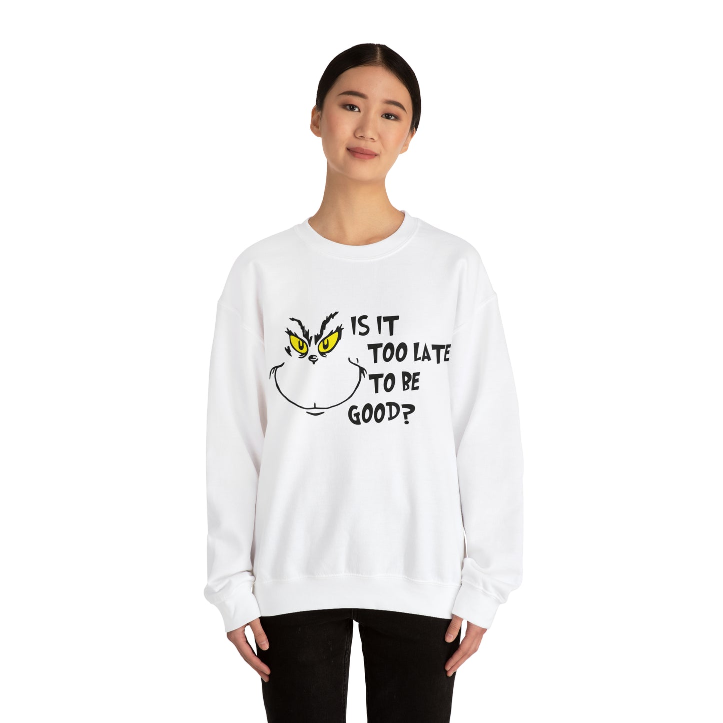 Is It Too Late To Be Good? Grinch Christmas Sweatshirt