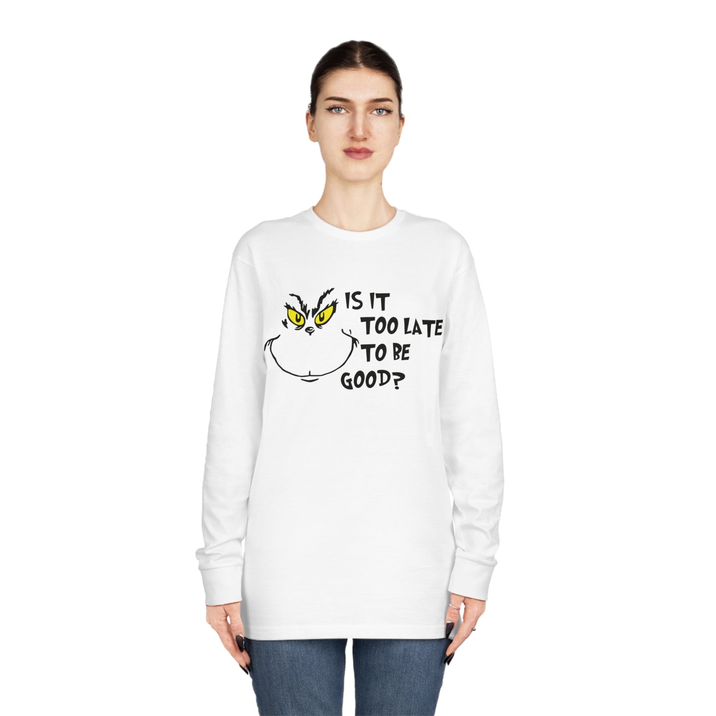 Is It Too Late To Be Good? Grinch Christmas Long Sleeve T-Shirt