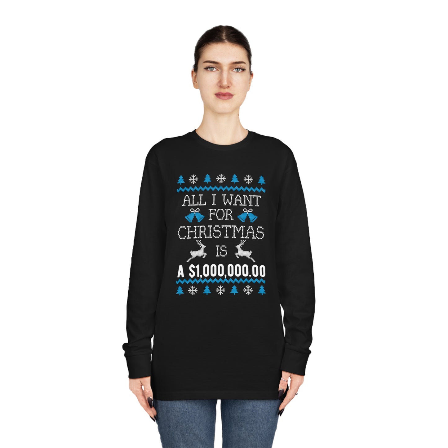 All I Want For Christmas is $1,000,000 Ugly Sweater Long Sleeve Tee