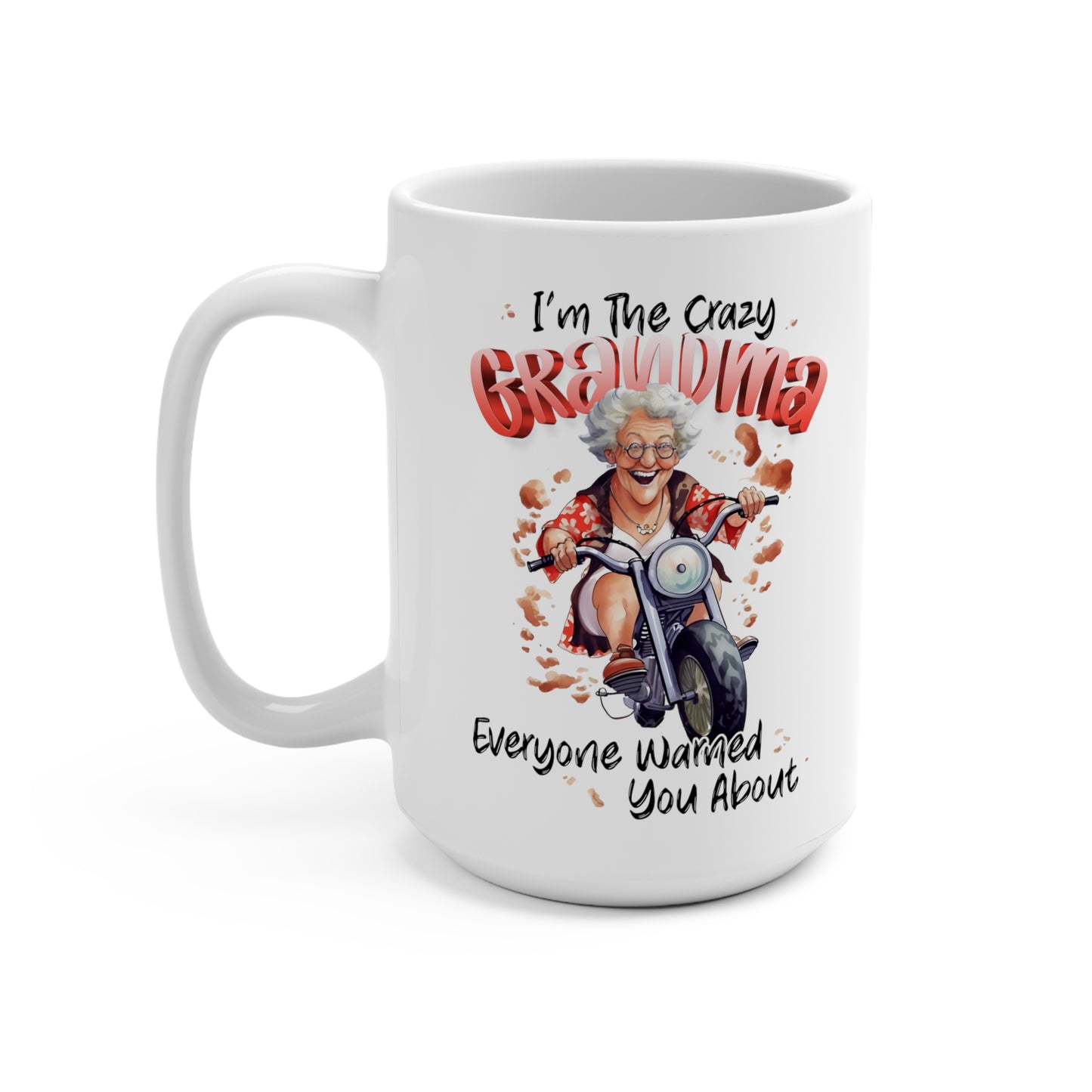 I'm The Crazy Grandma Everyone Warned You About Mug 15oz