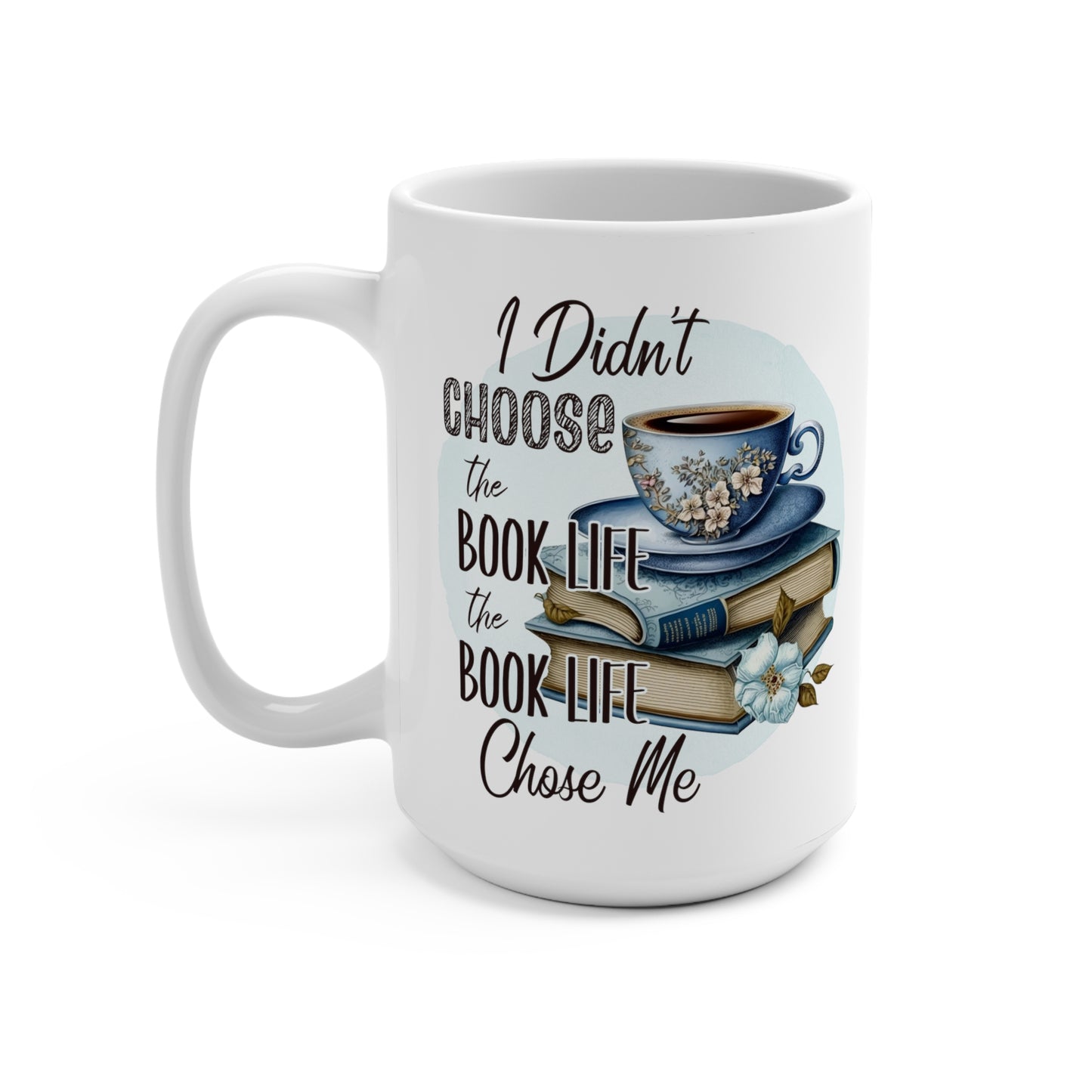I Didn't Choose The Book Life The Book Life Chose Me Mug 15oz