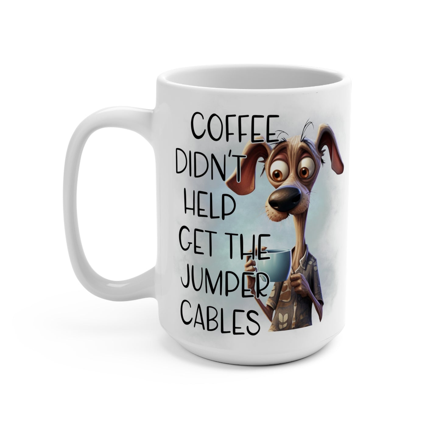 Coffee Didn't Help Get The Jumper Cables Tired Dog Mug 15oz