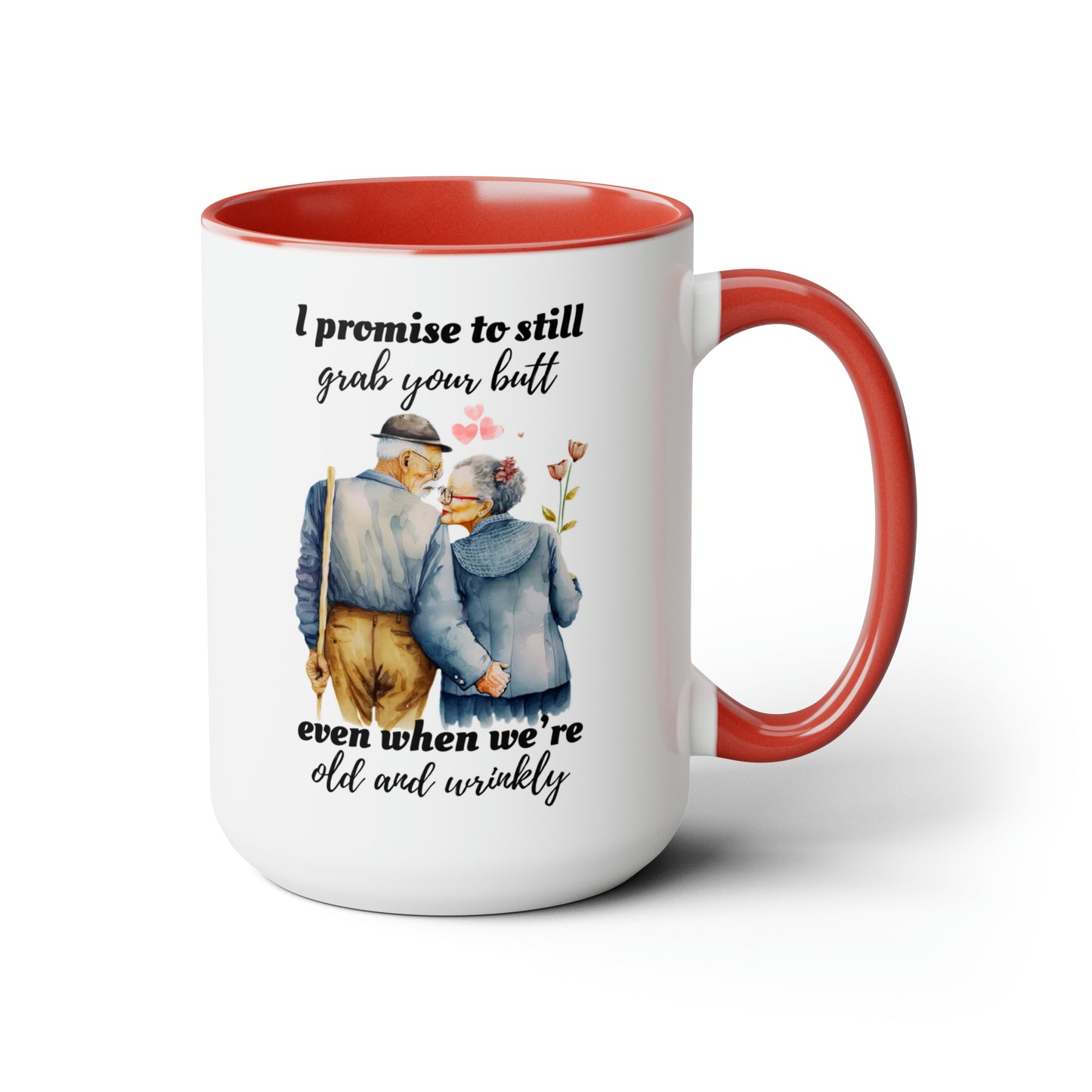 I Promise To Grab Your Butt Even When We're Old and Wrinkly Coffee Mugs, 15oz