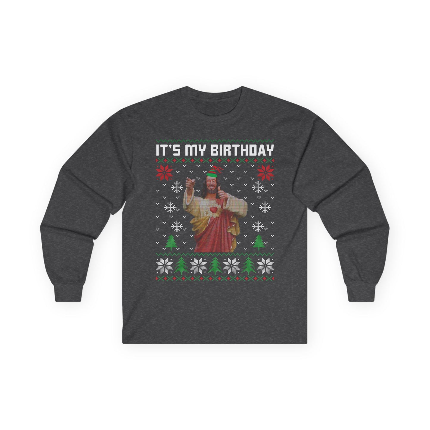 Jesus It's My Birthday Christmas Ugly Sweater Long Sleeve T-shirt