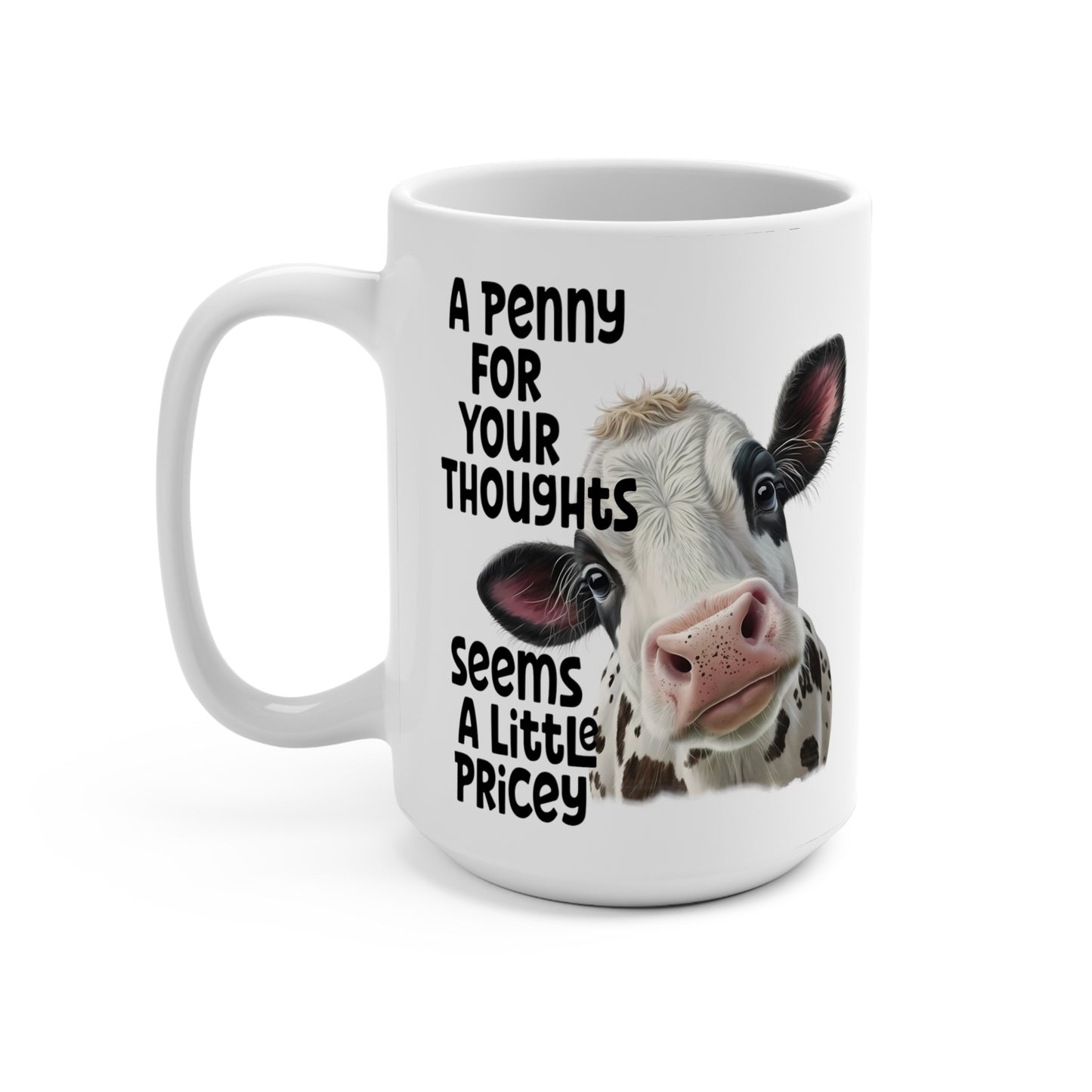Penny For Your Thoughts Seems a Bit Pricey Cow Mug, 15 oz