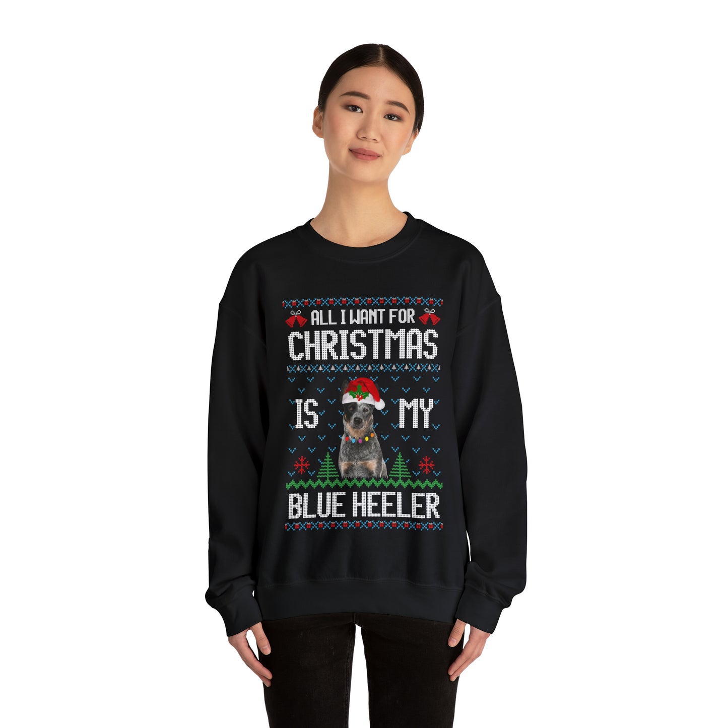 All I Want For Christmas is My Blue Heeler Dog Ugly Sweater Sweatshirt