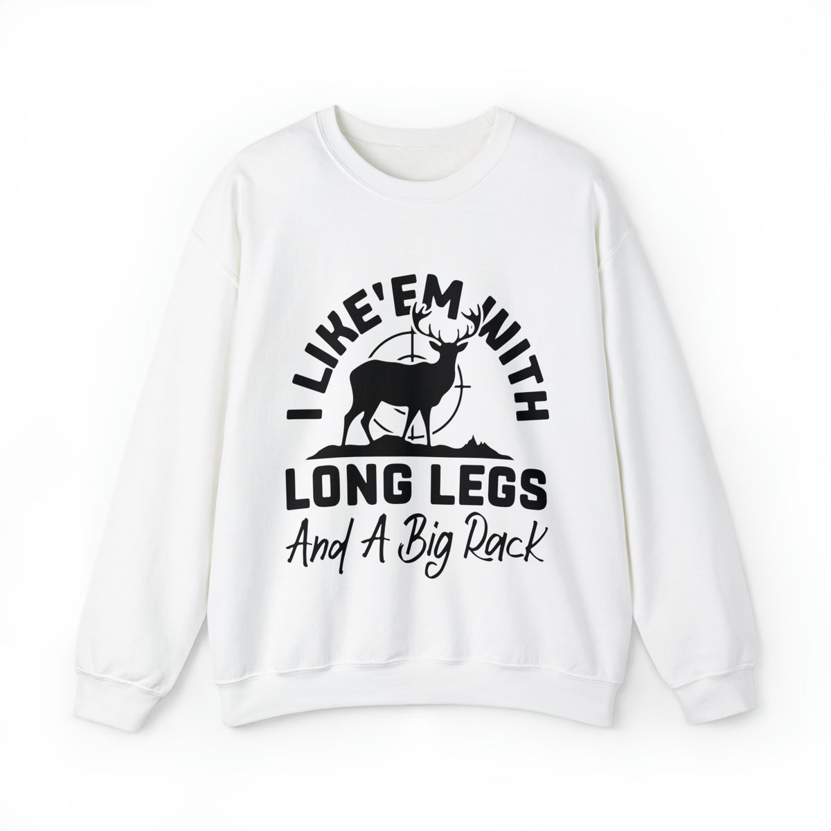 I Like 'Em With Long Legs and a Big Rack Hunting Sweatshirt