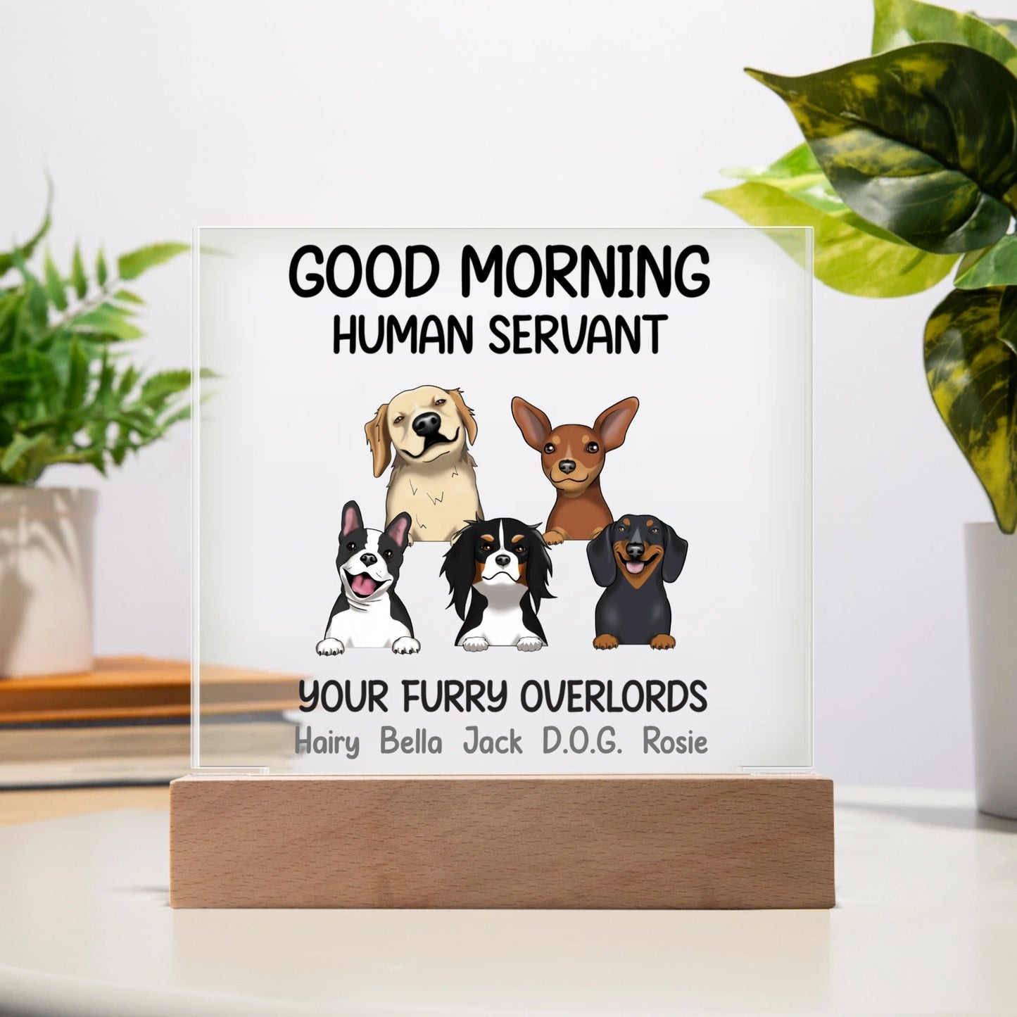 Good Morning Human Servant Your Furry Dog Overlords Acrylic Square Plaque