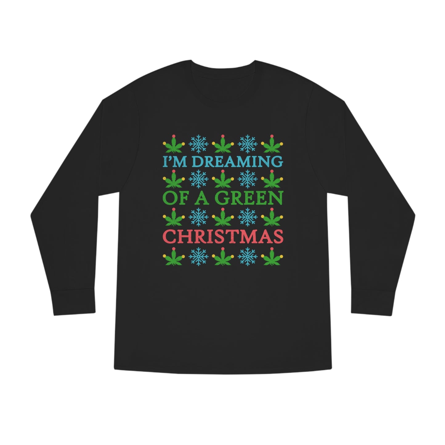 I'm Dreaming of a Green Christmas Ugly Sweater Long Sleeve T-shirt