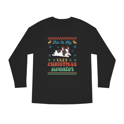 French Bulldog Frenchie This is My Ugly Christmas Sweater Long Sleeve Tee