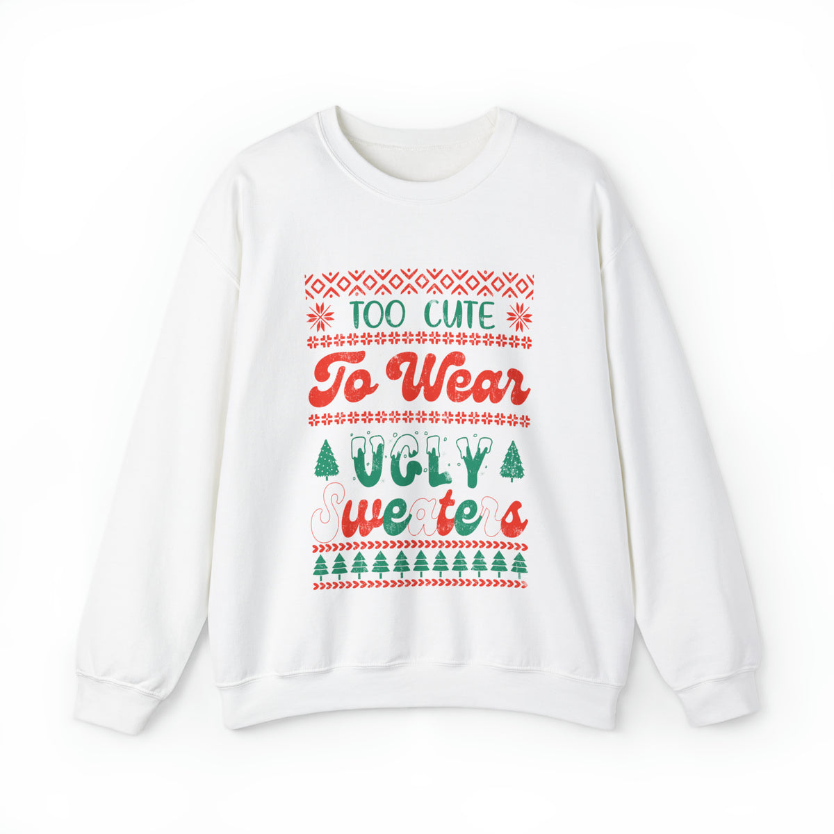 To Cute To Wear Ugly Sweaters Sweatshirt