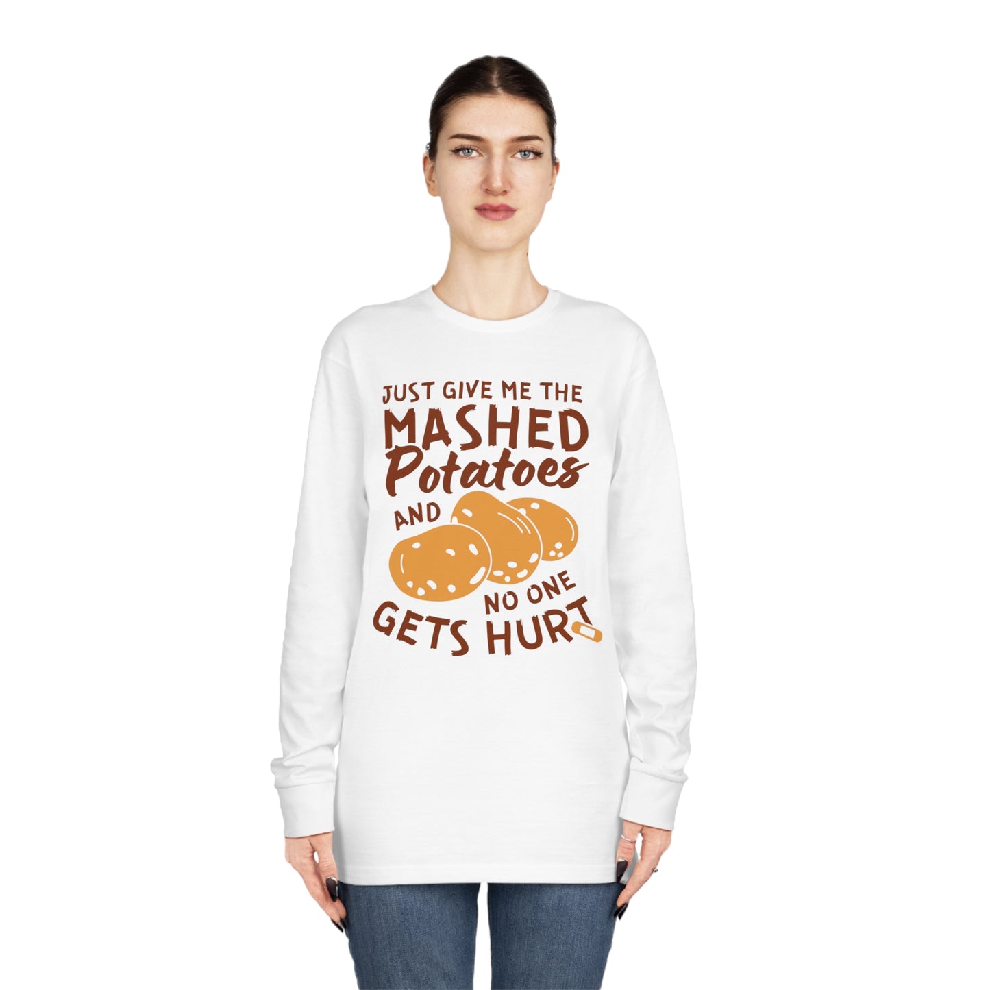 Just Give Me The Mashed Potatoes And No One Gets Hurt Thanksgiving Long Sleeve Tee