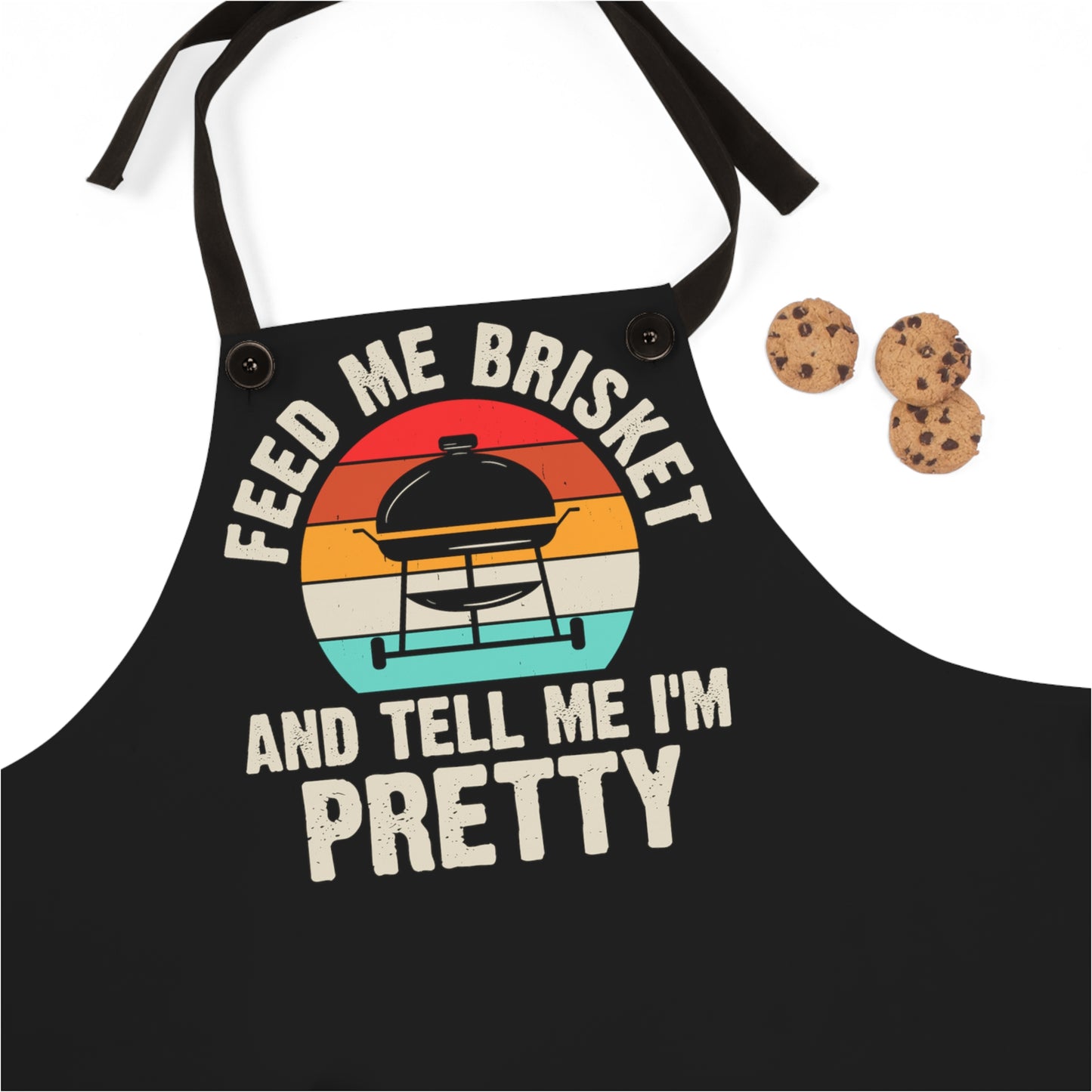 Feed Me Brisket And Tell Me I'm Pretty Apron