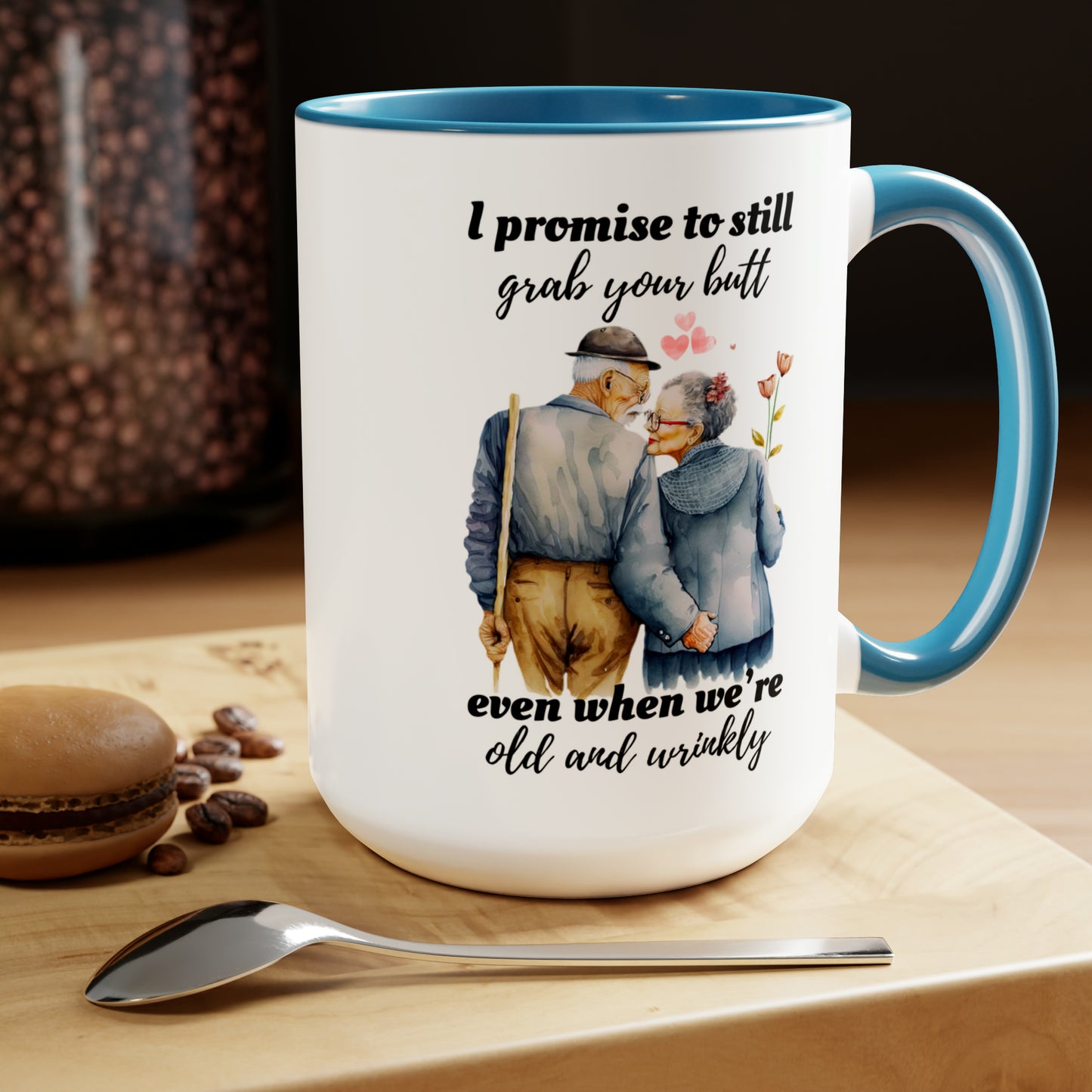 I Promise To Grab Your Butt Even When We're Old and Wrinkly Coffee Mugs, 15oz