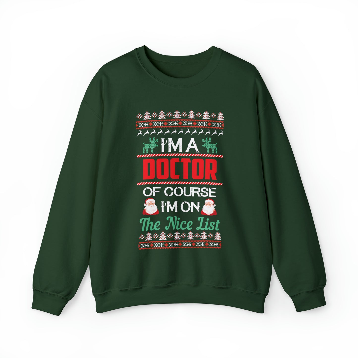 I'm a Doctor of Course I'm On The Nice List Ugly Christmas Sweater Sweatshirt