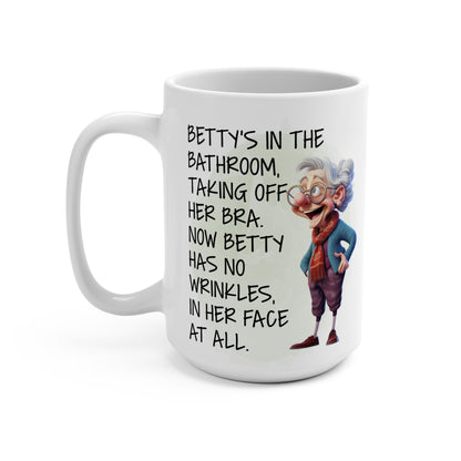 Granny Humor Betty Took Of Her Bra Now Has No Wrinkles In Her Face Mug 15oz