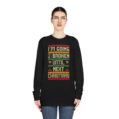 I'm Going Broke Until Next Christmas Ugly Sweater Long Sleeve Tee