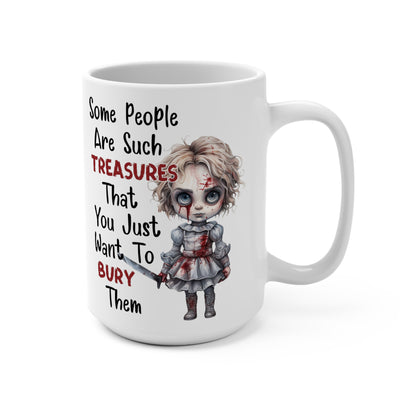 Creepy Halloween Some People Are Such Treasures You Just Want to Bury Them Mug 15oz