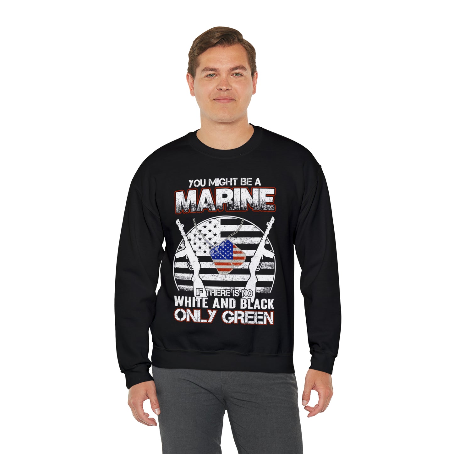 You Might Be a Marine If There is No White and Black Only Green Sweatshirt