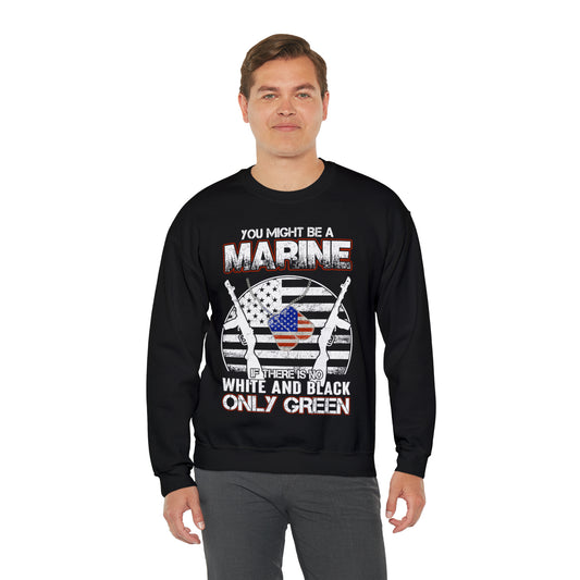 You Might Be a Marine If There is No White and Black Only Green Sweatshirt