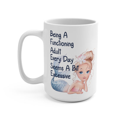 Being A Functioning Adult Every Day Seems A Bit Excessive Mug 15oz