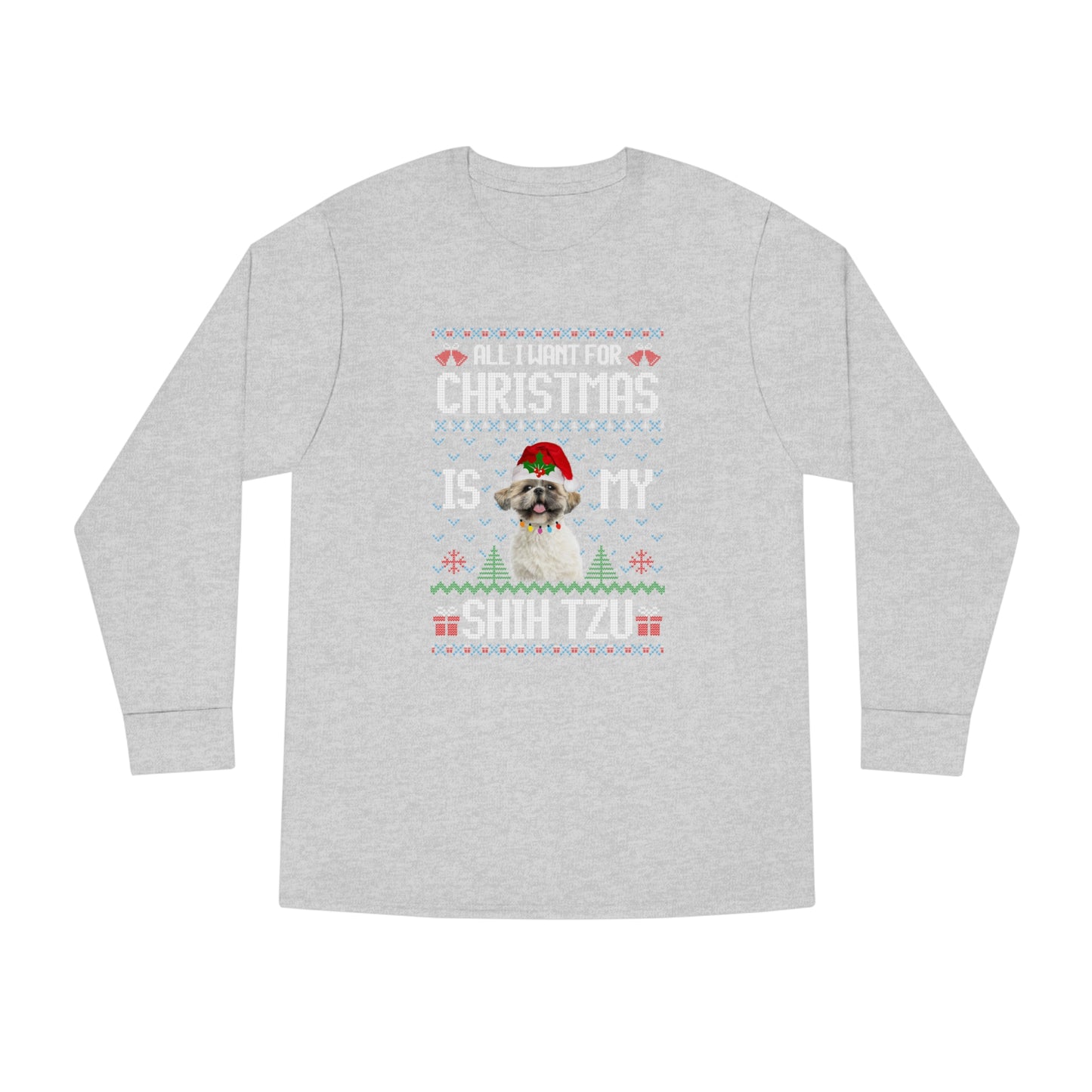 All I Want For Christmas is My Shih Tzu Dog Ugly Sweater Long Sleeve T-shirt