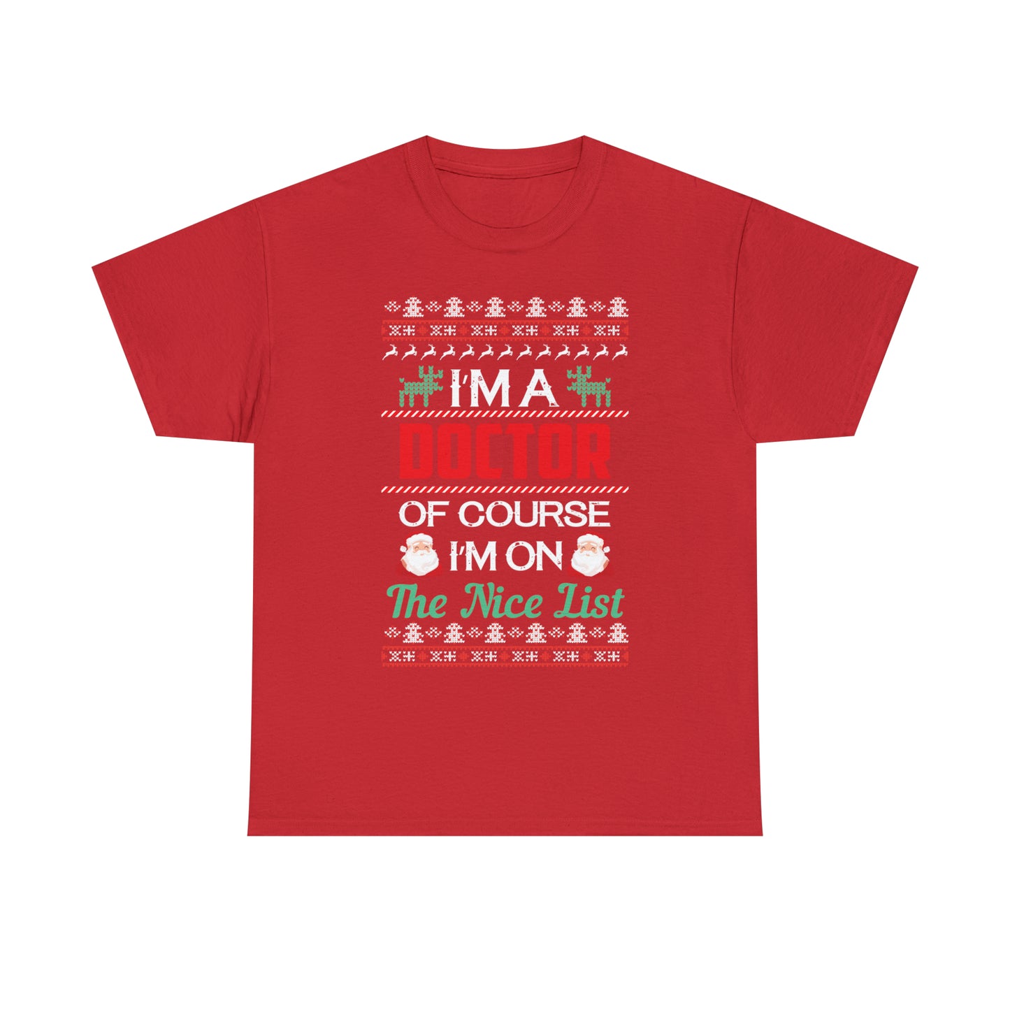 I'm a Doctor of Course I'm On The Nice List Christmas Ugly Sweater Short Sleeve Tee