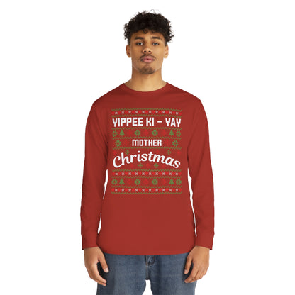 Yippee Ki-Yay Mother Christmas Ugly Sweater Long Sleeve T-shirt