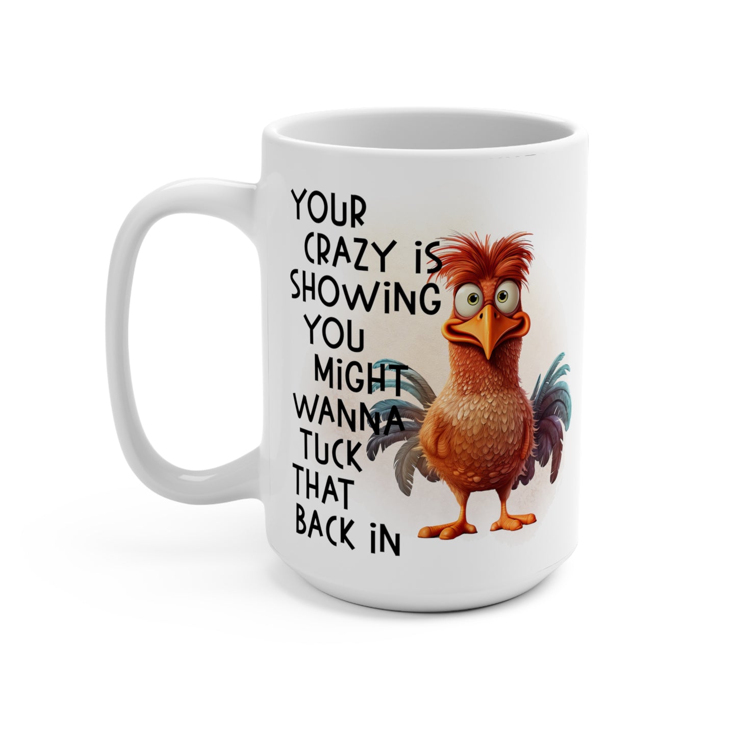 Your Crazy Is Showing You Might Wanna Tuck That Back In Mug 15oz