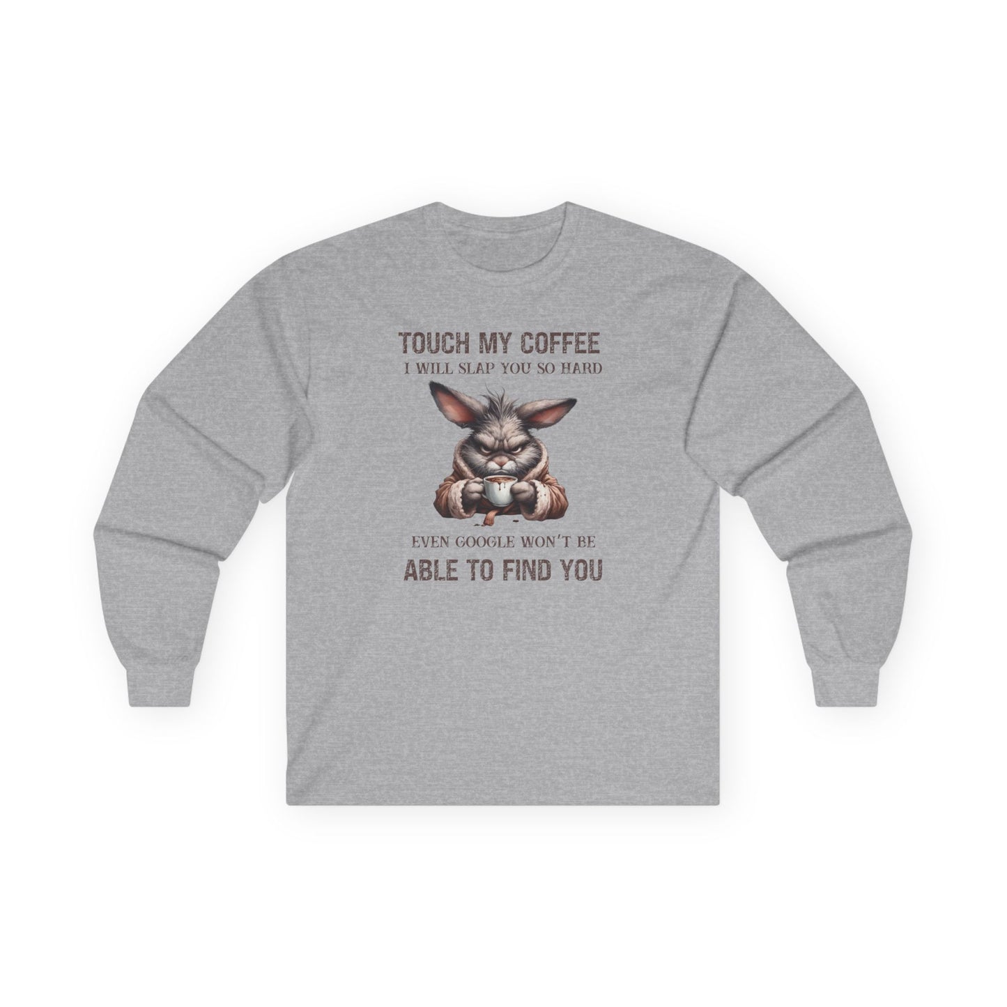 Touch My Coffee I Will Slap You So Hard Even Google Won't Be Able To Find You Rabbit Long Sleeve T-Shirt