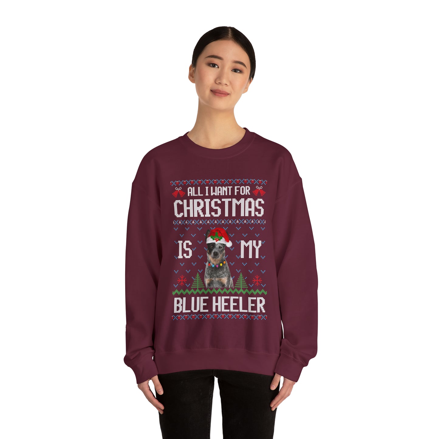 All I Want For Christmas is My Blue Heeler Dog Ugly Sweater Sweatshirt