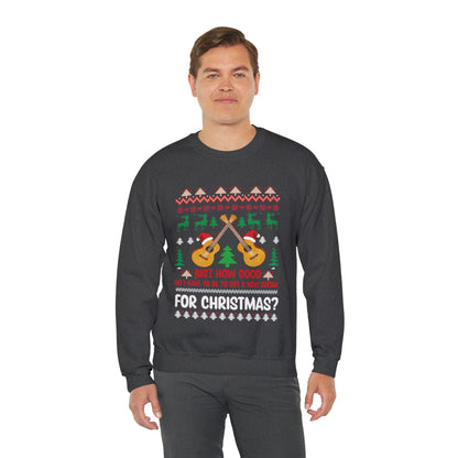 Just How Good Do I Have to be to Get a New Guitar for Christmas Ugly Christmas Sweater Sweatshirt