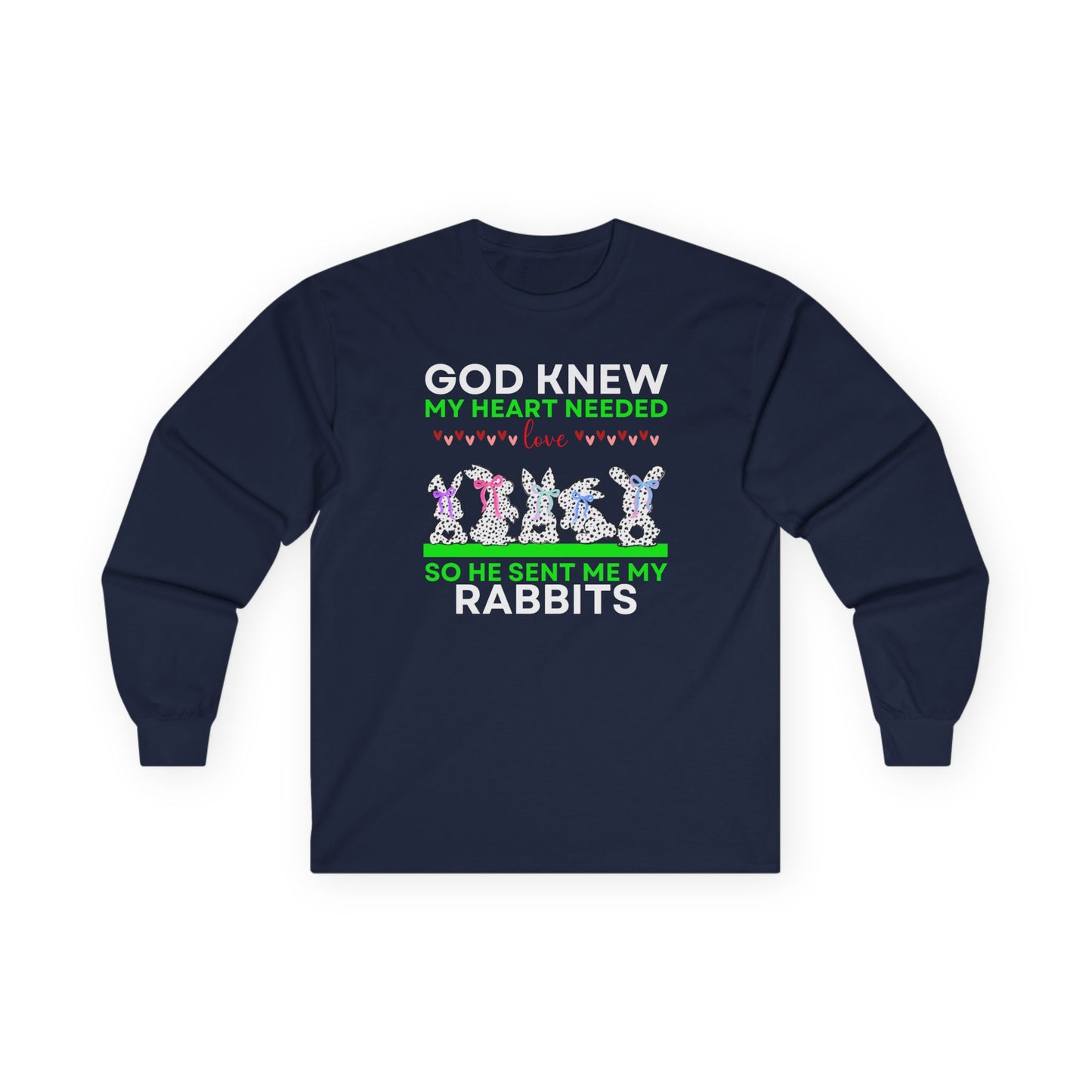 God Knew I Needed Love So He Sent Me My Rabbits Long Sleeve Tshirt