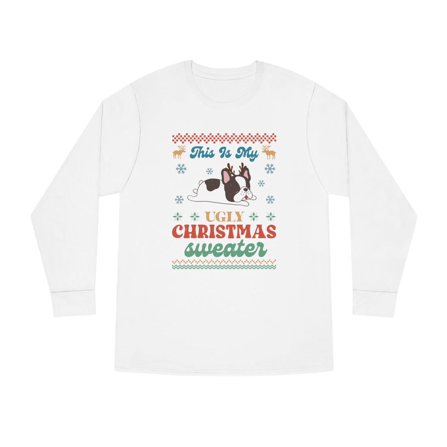 French Bulldog Frenchie This is My Ugly Christmas Sweater Long Sleeve Tee