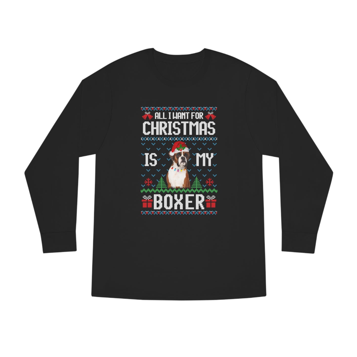 All I Want For Christmas is My Boxer Dog Ugly Sweater Long Sleeve T-shirt