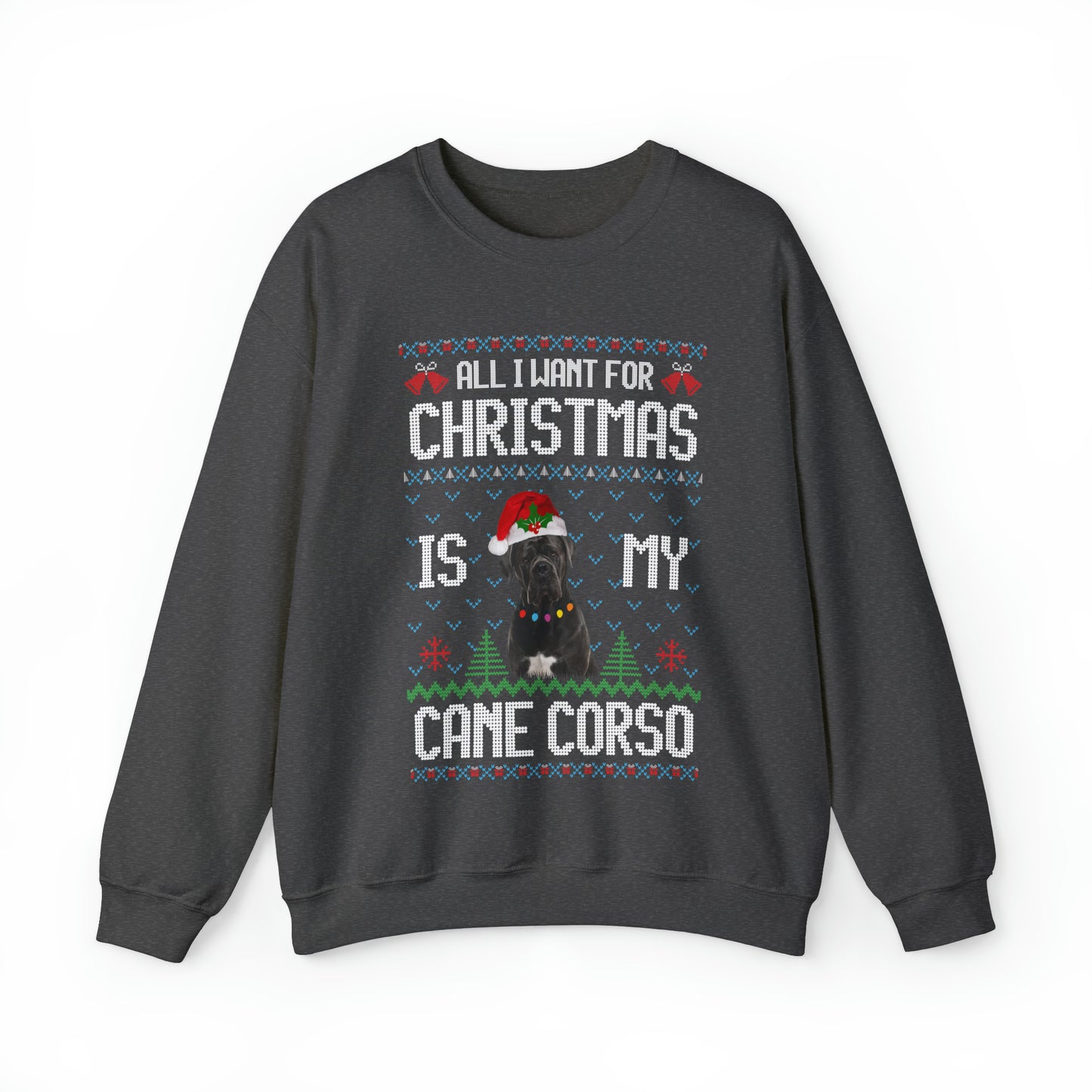 All I Want For Christmas is My Cane Corso Dog Ugly Sweater Sweatshirt