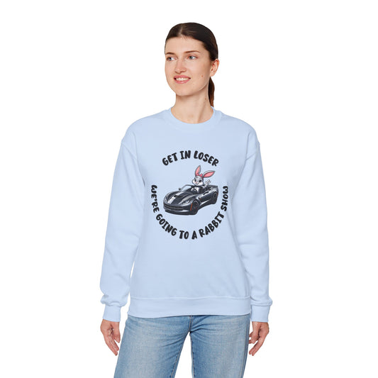 Get In Loser We're Going to A Rabbit Show Sweatshirt