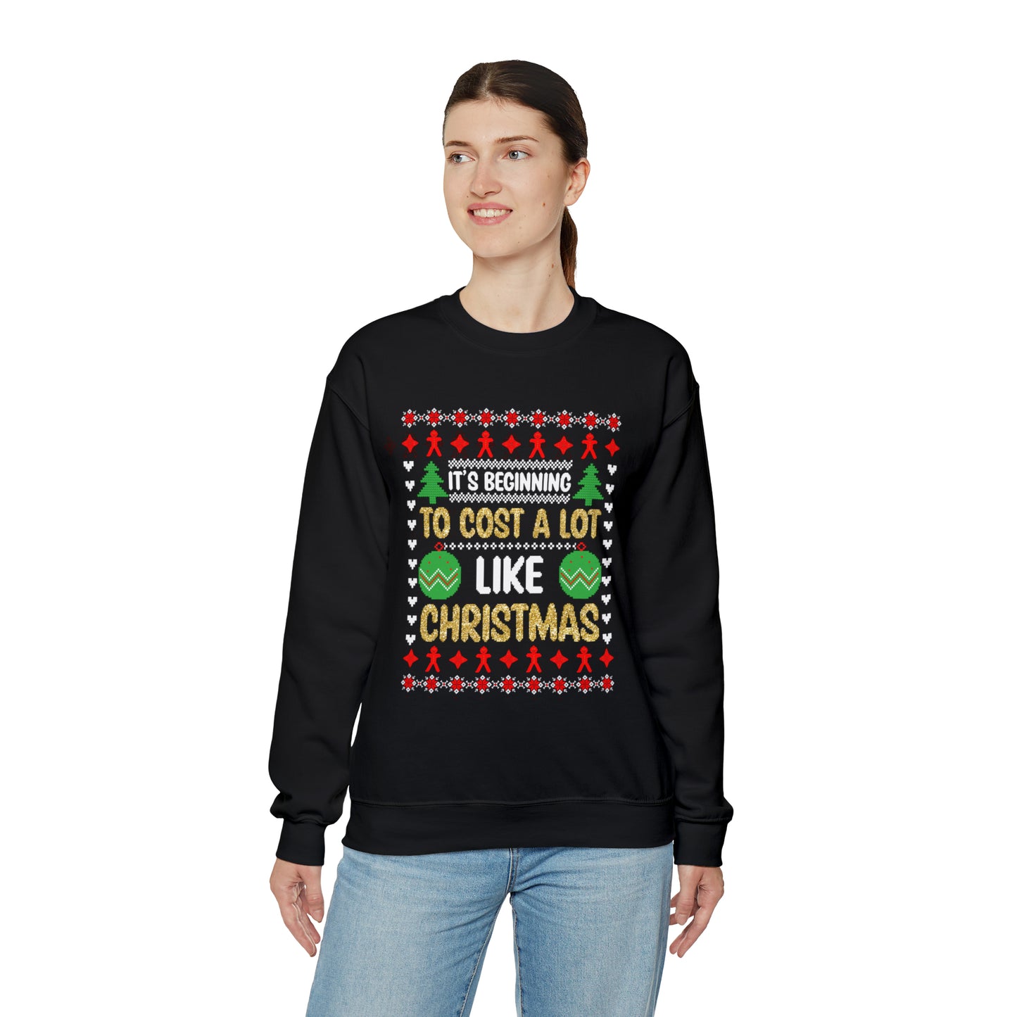 It's Beginning To Cost a Lot Like Christmas Ugly Sweater Sweatshirt