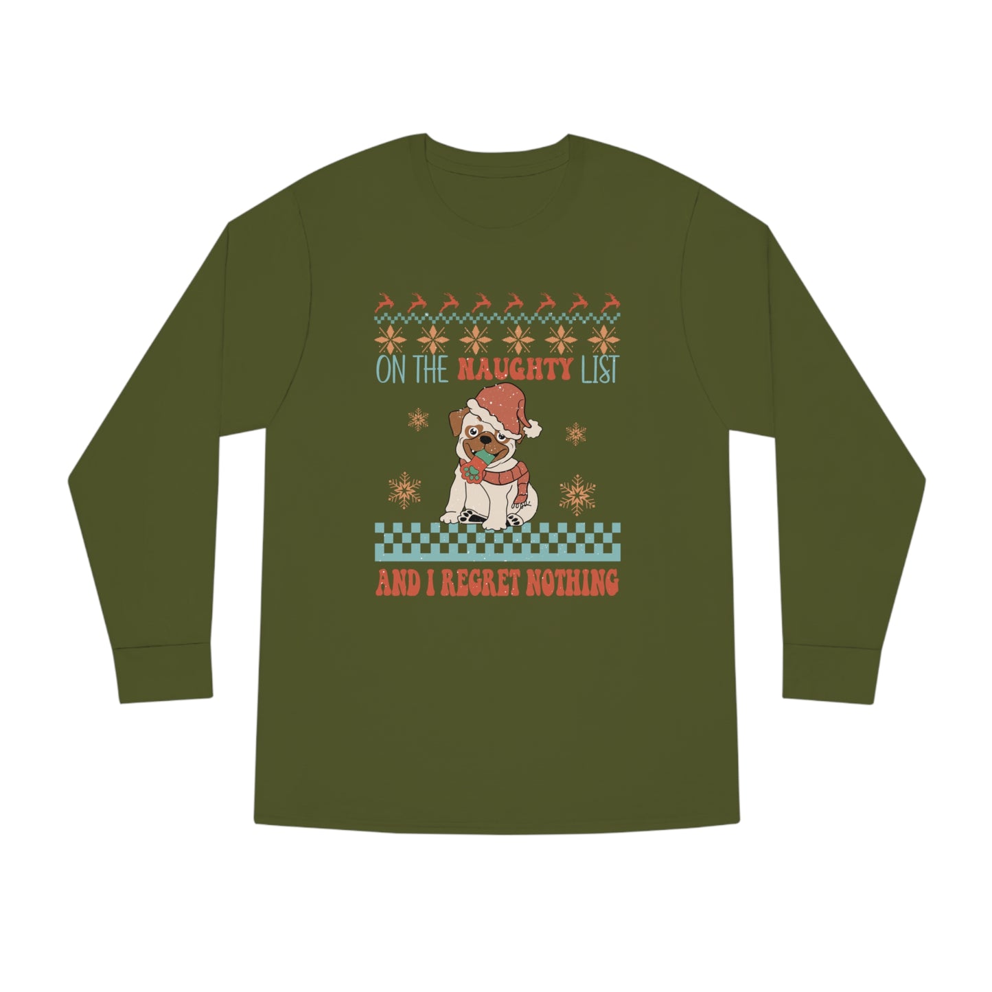 On The Naughty List and I Regret Nothing Dog Christmas Ugly Sweater Long Sleeve Tee