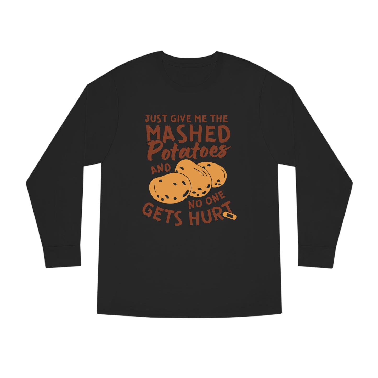 Just Give Me The Mashed Potatoes And No One Gets Hurt Thanksgiving Long Sleeve Tee