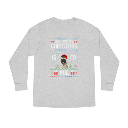 All I Want For Christmas is My Pug Dog Ugly Sweater Long Sleeve T-shirt