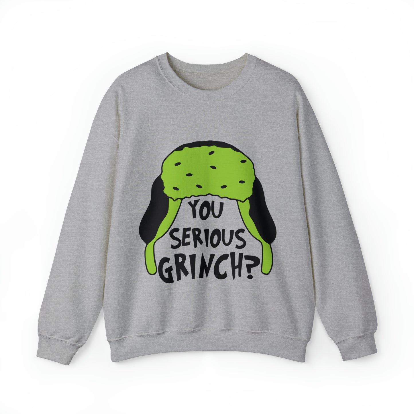 You Serious Grinch? Christmas Sweatshirt