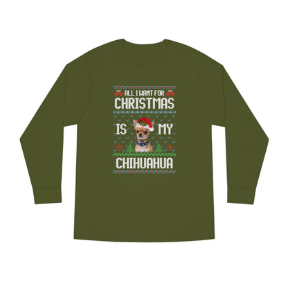 All I Want For Christmas is My Chihuahua Dog Ugly Sweater Long Sleeve T-shirt