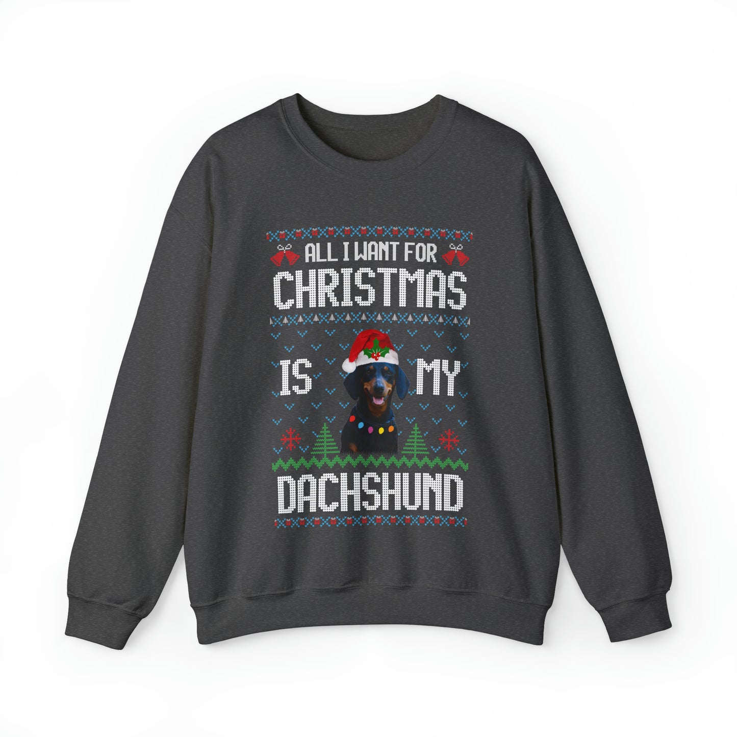 All I Want For Christmas is My Dachshund Dog Ugly Sweater Sweatshirt