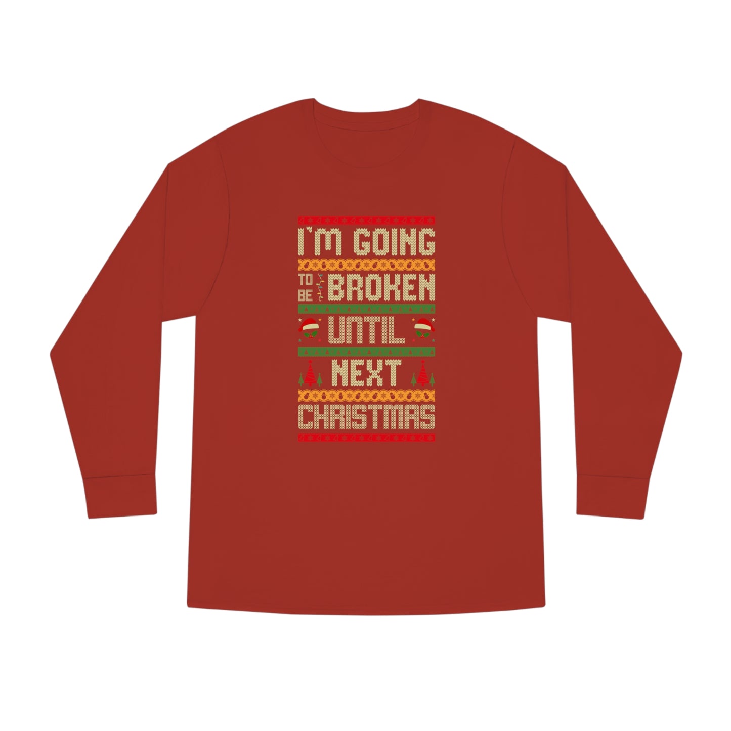 I'm Going Broke Until Next Christmas Ugly Sweater Long Sleeve Tee