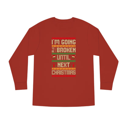 I'm Going Broke Until Next Christmas Ugly Sweater Long Sleeve Tee