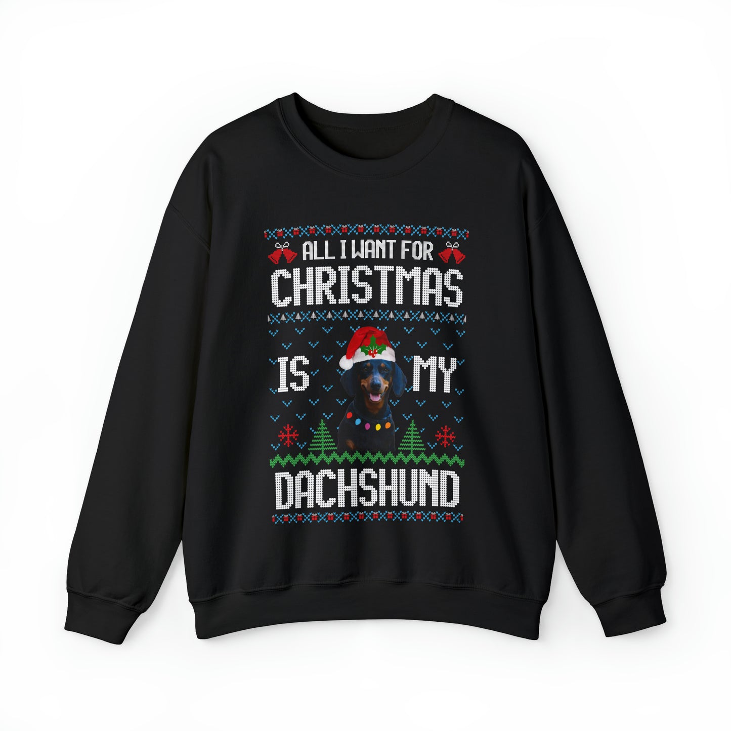 All I Want For Christmas is My Dachshund Dog Ugly Sweater Sweatshirt